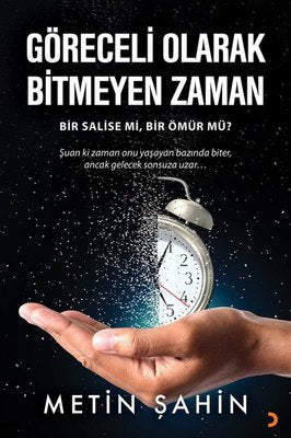 Göreceli Olarak Bitmeyen Zaman - Bir Salise mi, Bir Ömür mü? | Cinius (İnce Kapak)