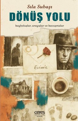 Dönüş Yolu - Kayboluşlar, Arayışlar ve Kavuşmalar | Ceres Yayınları (İnce Kapak)