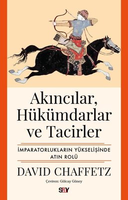 Akıncılar Hukumdarlar ve Tacirler: İmparatorlukların Yukselişinde Altın Rolu | Say Yayınları (İnce Kapak)