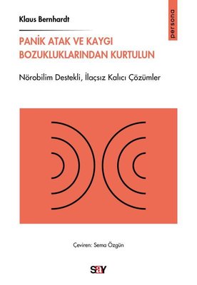 Panik Atak ve Kaygı Bozukluklarından Kurtulun - Nörobilim Destekliİlaçsız Kalıcı Çözumler | Say Yayınları (İnce Kapak)