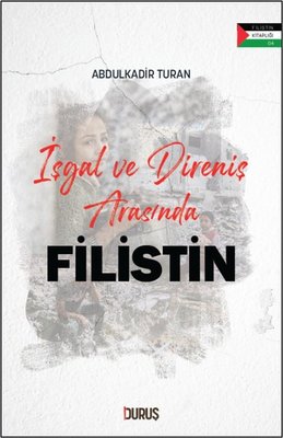 İşgal ve Direniş Arasında Filistin - Filistin Kitaplığı | Duruş Yayınları (İnce Kapak)