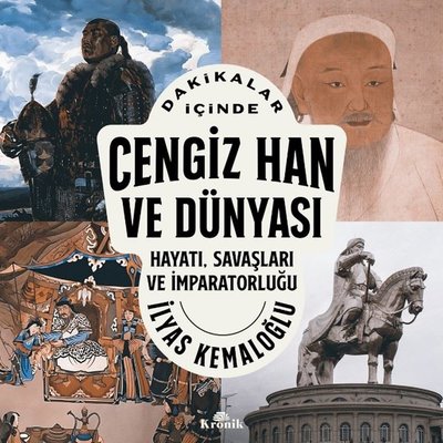 Dakikalar İçinde Cengiz Han ve Dünyası - Hayatı Savaşları ve İmparatorluğu | Kronik Kitap (Cep Boy)