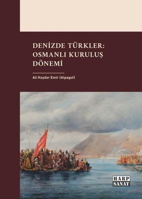 Denizde Türkler: Osmanlı Kuruluş Dönemi | Harp Sanat Yayınları (İnce Kapak)