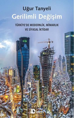 Gerilimli Değişim: Türkiye'de Modernlik Mimarlık ve Siyasal İktidar | Metis Yayınları (İnce Kapak)