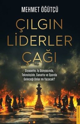 Çılgın Liderler Çağı - Siyasette İş Dünyasında Teknolojide ve Sporda Geleceği Onlar mı Yazacak? | Destek Yayınları (İnce Kapak)
