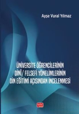 Üniversite Öğrencilerinin Dini Felsefi Yönelimlerinin Din Eğitimi Açısından İncelenmesi | Nobel Bilimsel Eserler (İnce Kapak)