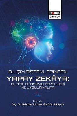 Bilişim Sistemlerinden Yapay Zekaya: Dijital Dünyanın Temelleri ve Uygulamaları | Eğitim Yayınevi (İnce Kapak)
