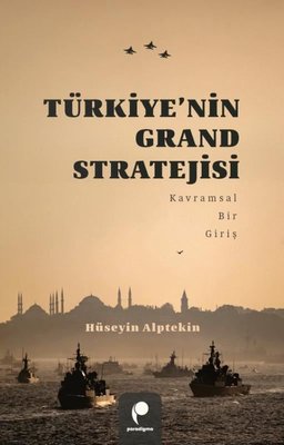 Türkiye'nin Grand Stratejisi - Kavramsal Bir Giriş | Paradigma Yayınları (İnce Kapak)
