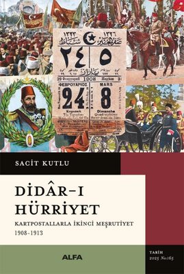 Didar-ı Hürriyet: Kartpostallarla İkinci Meşrutiyet 1908 - 1913 | Alfa Yayıncılık (İnce Kapak)