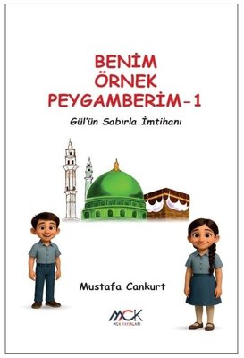 Gül'ün Sabırla İmtihanı - Benim Örnek Peygamberim 1 | MCK Yayınları (İnce Kapak)