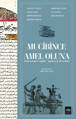 Mucibince Amel Oluna: Türk Matbaa Tarihi 1 - Matbaa Kurulurken | Ötüken Neşriyat (İnce Kapak)