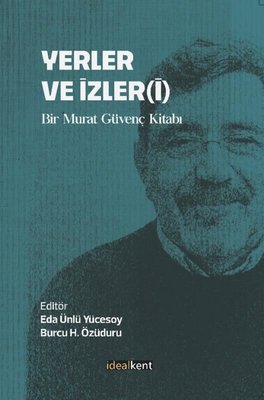 Yerler ve İzleri - Bir Murat Güvenç Kitabı | İdealkent Yayınları (İnce Kapak)