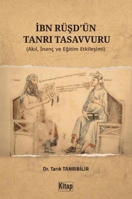 İbn Rüşd'ün Tanrı Tasavvuru (Akıl İnanç ve Eğitim Etkileşimi) | Kitap Dünyası (İnce Kapak)