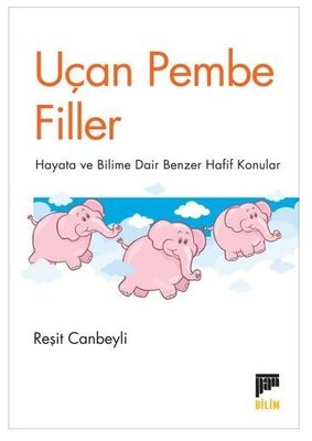 Uçan Pembe Filler - Hayata ve Bilime Dair Benzer Hafif Konular | Pan Yayıncılık (İnce Kapak)
