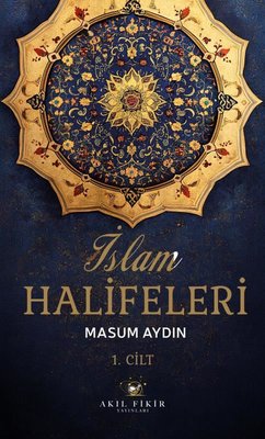 İslam Halifeleri 1. Cilt | Akıl Fikir Yayınları (İnce Kapak)