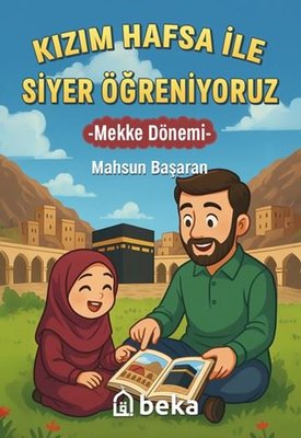 Kızım Hafsa İle Siyer Öğreniyoruz - Mekke Dönemi | Beka Yayınları (İnce Kapak)