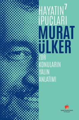 Hayatın İpuçları 7 - Zor Konuların Yalın Anlatımı | Sabri Ülker Vakfı (Ciltli)