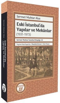 Eski İstanbul'da Yapılar ve Mekanlar (1931 - 1973) | Büyüyenay Yayınları (İnce Kapak)