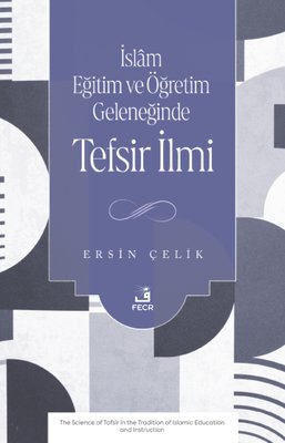 İslam Eğitim ve Öğretim Geleneğinde Tefsir İlmi | Fecr Yayınları (İnce Kapak)