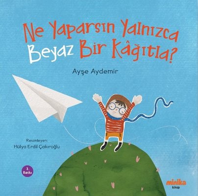 Ne Yaparsın Yalnızca Beyaz Bir Kağıtla? | Minika Kitap (İnce Kapak)
