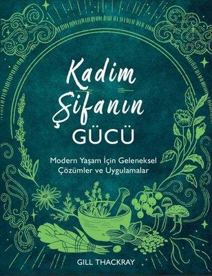 Kadim Şifanın Gücü - Modern Yaşam İçin Geleneksel Çözümler ve Uygulamalar | Flipper Yayıncılık (İnce Kapak)