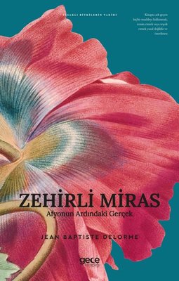 Zehirli Miras - Afyonun Ardındaki Gerçek - Yasaklı Bitkilerin Tarihi | Gece Kitaplığı (İnce Kapak)