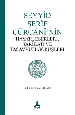 Seyyid Şerif Cürcani'nin Hayatı Eserleri Tarikatı ve Tasavvufi Görüşleri | Sonçağ Yayınları (İnce Kapak)
