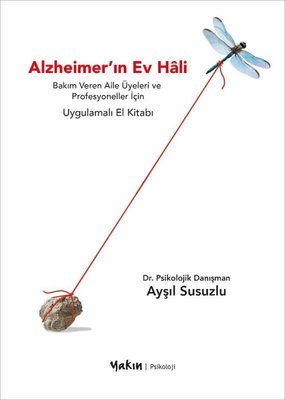 Alzheimer'ın Ev Hali - Bakım Veren Aile Üyeleri ve Profesyoneller İçin Uygulamalı El Kitabı | Yakın Kitabevi (İnce Kapak)