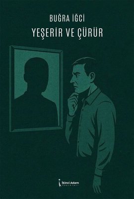 Yeşerir ve Çürür | İkinci Adam Yayınları (İnce Kapak)
