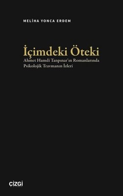 İçimdeki Öteki - Ahmet Hamdi Tanpınar'ın Romanlarında Psikolojik Travmanın İzleri | Çizgi Kitabevi (İnce Kapak)