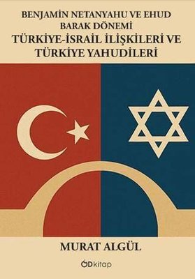 Benjamin Netanyahu ve Ehud Barak Dönemi: Türkiye - İsrail İlişkileri ve Türkiye Yahudileri | OD Kitap (İnce Kapak)