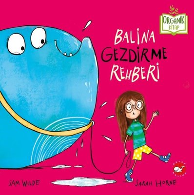 Balina Gezdirme Rehberi- O rganik Kitap | Beyaz Balina Yayınları (Ciltli)