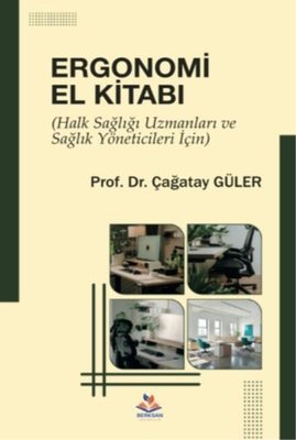 Ergonomi El Kitabı - Halk Sağlığı Uzmanları ve Sağlık Yöneticileri İçin | Berksan Yayıncılık (İnce Kapak)