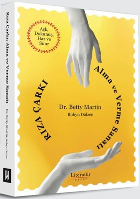 Rıza Çarkı: Alma ve Verme Sanatı - Aşk Dokunuş Haz ve Sınır | Literatür Hayat (İnce Kapak)