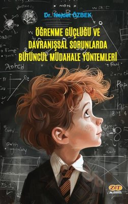 Öğrenme Güçlüğü ve Davranışsal Sorunlarda Bütüncül Müdahale Yöntemleri | Zet Akademi Yayınları (İnce Kapak)