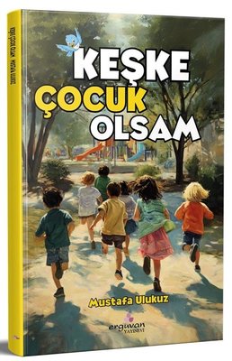 Keşke Çocuk Olsam | Erguvan Yayınları (İnce Kapak)