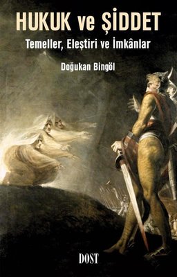 Hukuk ve Şiddet: Temeller Eleştiri ve İmkanlar | Dost Kitabevi (İnce Kapak)
