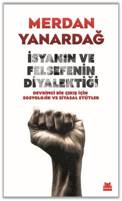 İsyanın ve Felsefenin Diyalektiği - Devrimci Bir Çıkış için Sosyolojik ve Siyasal Etütler | Kırmızı Kedi (İnce Kapak)
