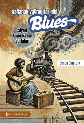 Sağanak Yağmurlar Gibi Blues - Siyah Amerika'nın Şarkıları | Bilim ve Gelecek (İnce Kapak)