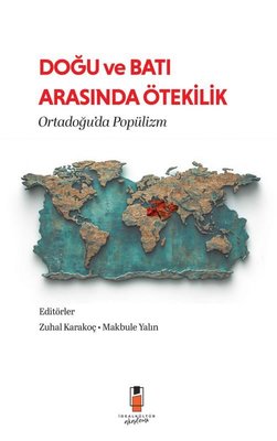 Doğu ve Batı Arasında Ötekilik - Ortadoğu'da Popülizm | İdeal Kültür Akademi (İnce Kapak)