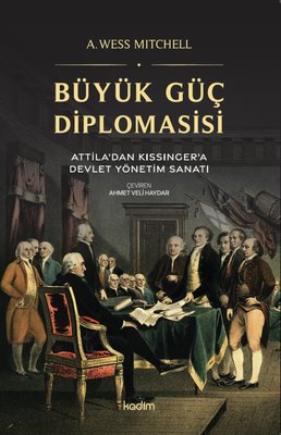 Büyük Güç Diplomasisi: Attila'dan Kissinger'a Devlet Yönetme Sanatı | Kadim (İnce Kapak)