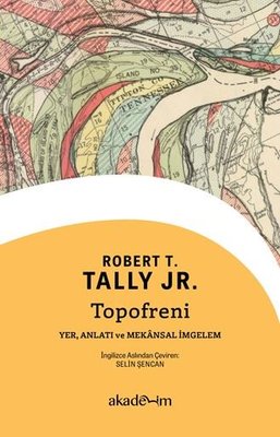 Topofreni: Yer, Anlatı ve Mekansal İmgelem | Akademim Yayıncılık (İnce Kapak)