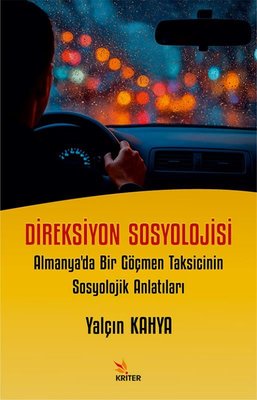 Direksiyon Sosyolojisi: Almanya'da Bir Göçmen Taksicinin Sosyolojik Anlatıları | Kriter (İnce Kapak)