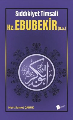 Hz. Ebubekir - Sıddıkiyet Timsali | Lopus (İnce Kapak)