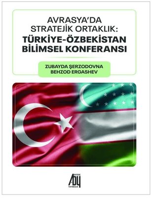 Avrasya'da Stratejik Ortaklık: Türkiye - Özbekistan Bilimsel Konferansı | Baygenç Yayıncılık (İnce Kapak)