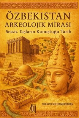 Özbekistan Arkeolojik Mirası - Sessiz Taşların Konuştuğu Tarih | Baygenç Yayıncılık (İnce Kapak)