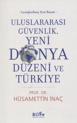Uluslararası Güvenlik Yeni Dünya Düzeni ve Türkiye - Genişletilmiş Yeni Basım | Bilge Kültür Sanat (İnce Kapak)