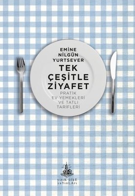 Tek Çeşitle Ziyafet - Pratik Ev Yemekleri ve Tatlı Tarifleri | Yitik Ülke Yayınları (İnce Kapak)