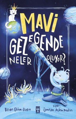 Mavi Gezegende Neler Oluyor? | Timaş İlk Genç (İnce Kapak)