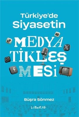 Türkiye'de Siyasetin Medyatikleşmesi | Liberte (İnce Kapak)